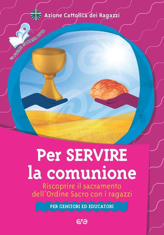 Per servire la comunione. Riscoprire il sacramento dell'ordine sacro con i ragazzi - copertina