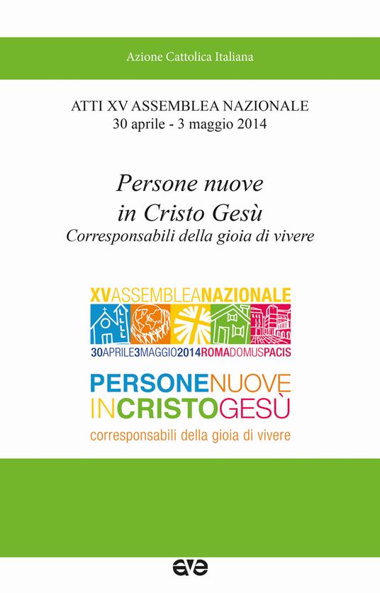 Persone nuove in Cristo Gesù. Corresponsabili della gioia di vivere. Atti 15° Assemblea nazionale (30 aprile-3 maggio 2014) - copertina