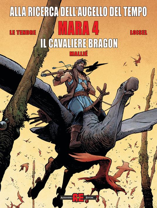 Mara. Alla ricerca dell'augello del tempo. Vol. 4: Il cavaliere Bragon - Serge Le Tendre,Régis Loisel - copertina