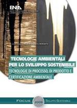 Tecnologie ambientali per lo sviluppo sostenibile. Tecnologie di processo, di prodotto e certificazione ambientale