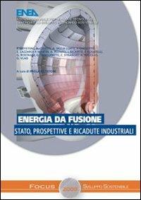 Energia da fusione. Stato prospettive e ricadute industriali - Paola Batistoni,A. Coletti - copertina