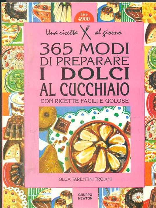 Trecentosessantacinque modi di preparare i dolci al cucchiaio con ricette facili e golose - Olga Tarentini Troiani - copertina