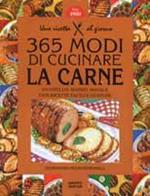 Trecentosessantacinque modi di cucinare la carne di vitello, manzo, maiale con ricette facili e gustose