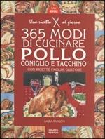 Trecentosessantacinque modi di cucinare pollo, tacchino e coniglio con ricette facili e gustose