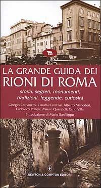 La grande guida dei rioni di Roma. Storia, segreti, monumenti, tradizioni, leggende, curiosità - copertina
