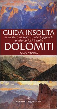 Guida insolita ai misteri, ai segreti, alle leggende e alle curiosità delle Dolomiti - Dino Dibona - copertina