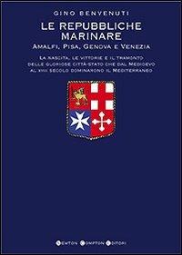 Le repubbliche marinare. Amalfi, Pisa, Genova e Venezia - Gino Benvenuti - copertina