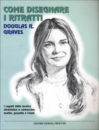 Come disegnare i ritratti - Douglas R. Graves - copertina