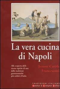 La vera cucina di Napoli - Jeanne Carola Francesconi - copertina