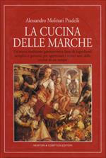 La cucina delle Marche. Un'antica tradizione gastronomica fatta di ingredienti semplici e genuini, per apprezare i sapori sani della cucina di un tempo