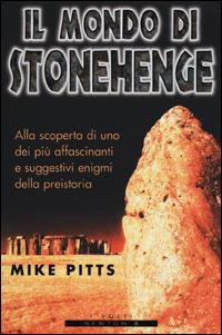 Il mondo di Stonehenge - Mike Pitts - copertina