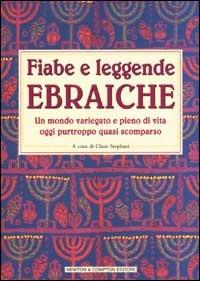 Fiabe e leggende ebraiche. Un mondo variegato e pieno di vita oggi purtroppo quasi scomparso - copertina