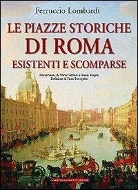 Le piazze storiche di Roma esistenti e scomparse - Ferruccio Lombardi - copertina