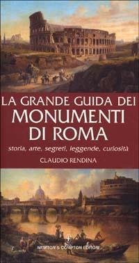 La grande guida dei monumenti di Roma. Storia, arte, segreti, leggende, curiosità - Claudio Rendina - copertina
