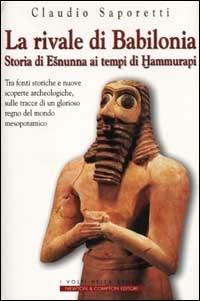 La rivale di Babilonia. Storia di Esnunna ai tempi di Hammurapi - Claudio Saporetti - copertina