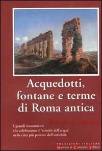 Acquedotti, fontane e terme di Roma antica - Romolo A. Staccioli - copertina