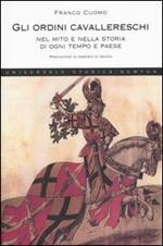 Gli ordini cavallereschi, nel mito e nella storia di ogni tempo e paese