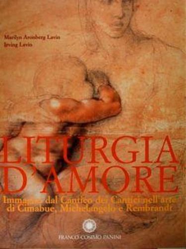 Liturgia d'amore. Immagini del Cantico dei Cantici nell'arte di Cimabue, Michelangelo e Rembrandt - Irving Lavin,Marilyn Aronberg Lavin - copertina