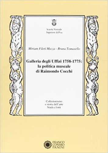 Galleria degli Uffizi 1758-1775. La politica museale di Cocchi - Miriam Fileti Mazza,Bruna M. Tomasello - copertina