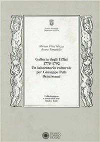 Galleria degli Uffizi 1775-1792. Un laboratorio culturale per GiuseppePelli Bencivenni - Miriam Fileti Mazza,Bruna M. Tomasello - copertina