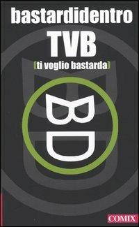 TVB. Ti voglio bastarda - Bastardidentro - copertina
