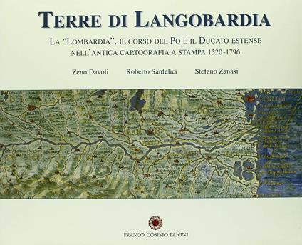Terre di Langobardia. La Lombardia, il corso del Po e il Ducato estense nell'antica cartografia a stampa (1520-1796) - copertina