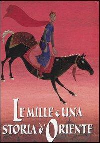 Le mille e una storia d'oriente. Ediz. illustrata - Luigi Dal Cin - copertina