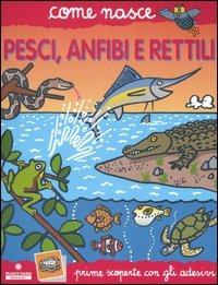 Pesci, anfibi e rettili. Con adesivi. Ediz. illustrata - Alessandro Minelli,Agostino Traini - copertina