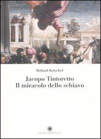 Jacopo Tintoretto. Il miracolo dello schiavo - Roland Krischel - copertina