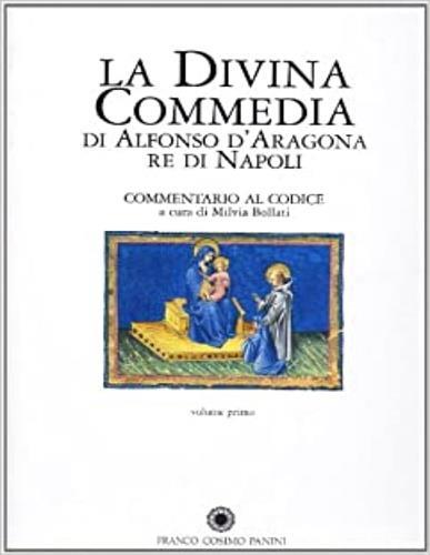 La divina commedia di Alfonso d'Aragona re di Napoli. Commentario al codice - Milva Bolletti - 2