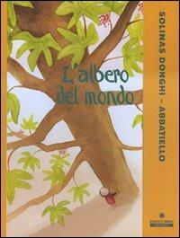 L' albero del mondo. Ediz. illustrata - Beatrice Solinas Donghi,Antonella Abbatiello - copertina