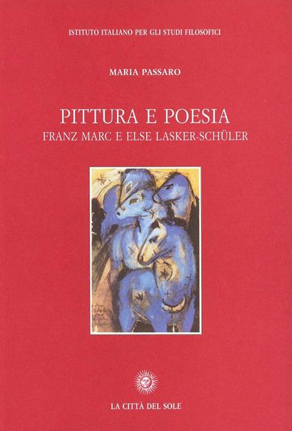 Pittura e poesia. Franz Marc e Else Lasker-Schüler - Maria Passaro - copertina