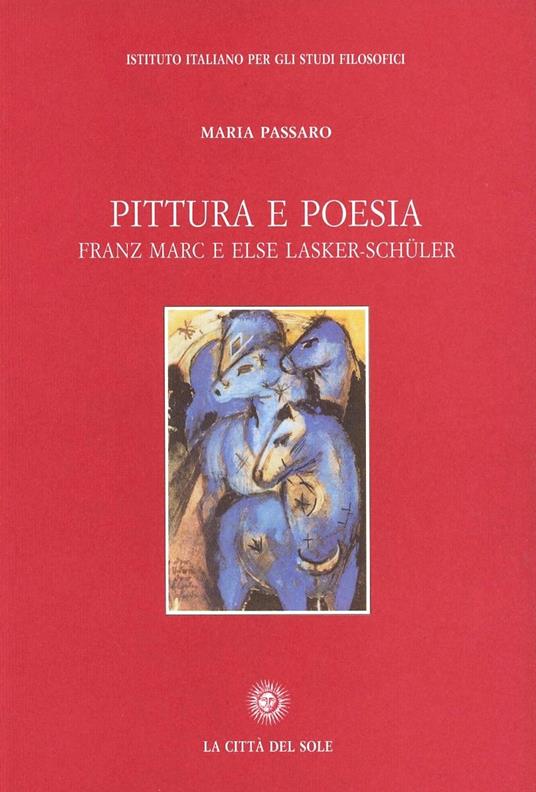 Pittura e poesia. Franz Marc e Else Lasker-Schüler - Maria Passaro - copertina