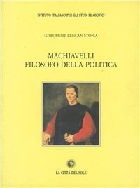 Machiavelli filosofo della politica - Gheorghe Lencan Stoica - copertina