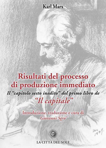 Risultati del processo di produzione immediato. Il «capitolo sesto inedito» del primo libro de «Il capitale» - Karl Marx - copertina