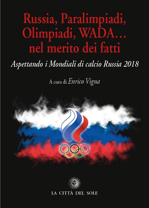 Russia, paralimpiadi, olimpiadi, WADA... nel merito dei fatti. Aspettando i mondiali di calcio Russia 2018 - copertina