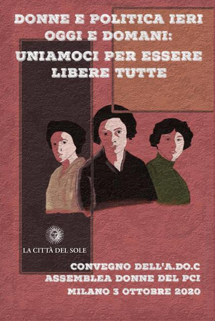  Donne e politica ieri oggi e domani: uniamoci per essere libere tutte. Convegno nazionale (Milano, 3 ottobre 2020) -  Nunzia Augeri - copertina