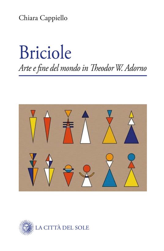 Briciole. Arte e fine del mondo in Theodor W. Adorno - Chiara Cappiello - copertina