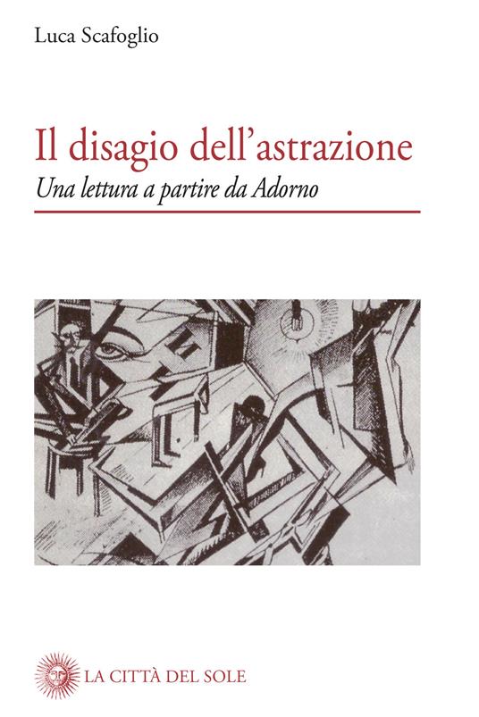 Il disagio dell'astrazione. Una lettura a partire da Adorno - Luca Scafoglio - copertina