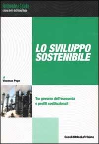 Lo sviluppo sostenibile. Tra governo dell'economia e profili costituzionali - Vincenzo Pepe - copertina