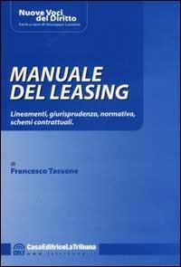 Manuale del leasing. Lineamenti, giurisprudenza, normativa, schemi contrattuali - Francesco Tassone - copertina