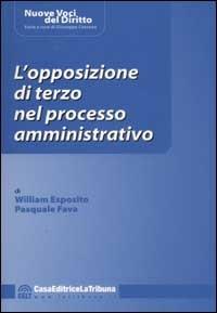 L' opposizione di terzo nel processo amministrativo - William Esposito,Pasquale Fava - copertina
