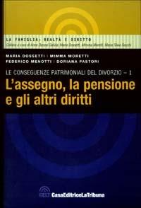 Le conseguenze patrimoniali del divorzio. Vol. 1: L'assegno, la pensione e gli altri diritti. - copertina