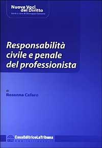 Responsabilità civile e penale del professionista - Rosanna Cafaro - copertina