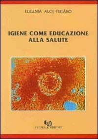 Igiene come educazione alla salute - Eugenia Aloj Totaro - copertina