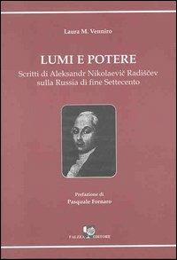 Lumi e potere. Scritti di Aleksander Nikolaevic Radiscev sulla Russia di fine Settecento - Laura M. Venniro - copertina