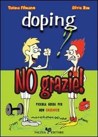 Doping? No grazie! Piccola guida per non cascarci - Tiziana Filocamo,Silvia Rau - copertina
