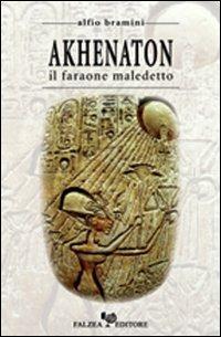 Akhenaton. Il faraone maledetto - Alfio Bramini - copertina