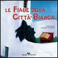 Le fiabe della città bianca - Angela Moro,M. Giovanna Quartulli,Ernesto Marinò - copertina