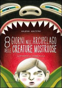 8 giorni nell'arcipelago delle creature mostruose - Milena Mazzini - copertina